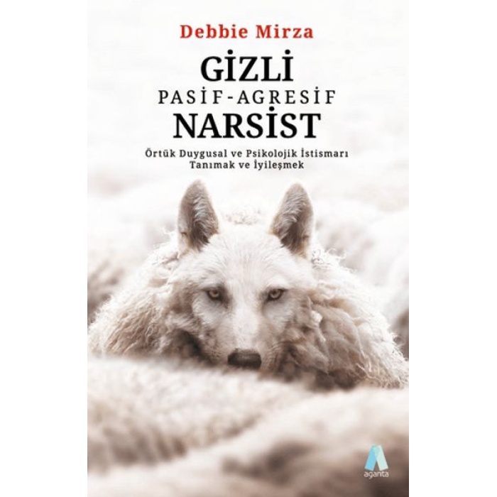 Gizli Pasif - Agresif Narsist: Örtük Duygusal Ve Psikolojik İstismarı Tanımak Ve İyileşmek