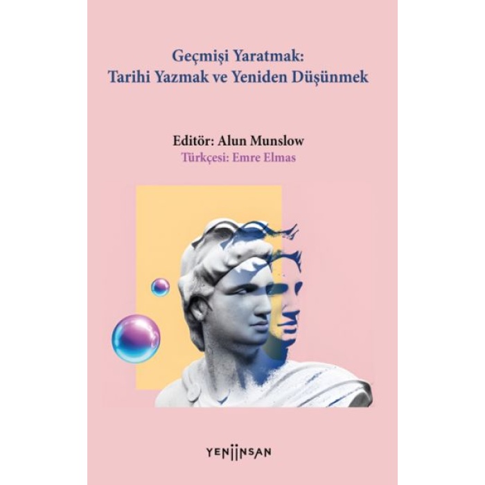 Geçmişi Yaratmak: Tarihi Yazmak Ve Yeniden Düşünmek